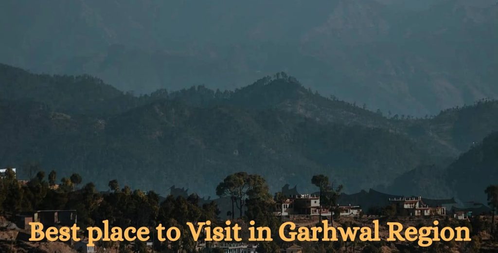 Places to Visit in Garhwal