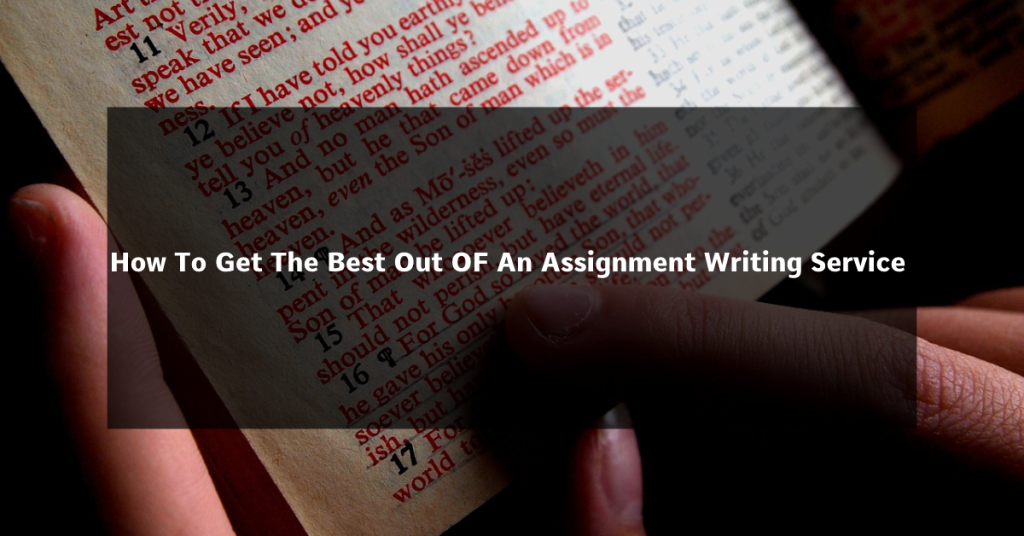 How To Get The Best Out OF An Assignment Writing Service