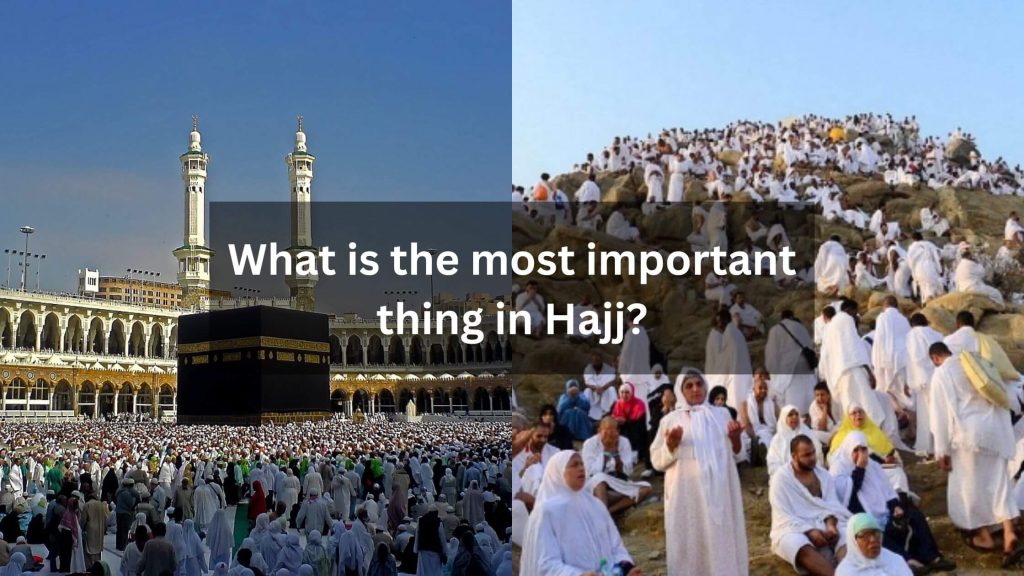 What is the most important thing in Hajj?